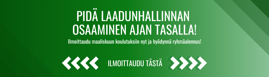 Pidä laadunhallinnan 
osaaminen ajan tasalla! Ilmoittaudu maaliskuun koulutuksiin nyt ja hyödynnä ryhmäalennus!